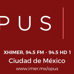 Radio XHIMER Opus 94, 94.5 MHz FM, Ciudad de México (IMER)